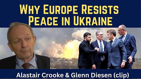 Alastair Crooke (clip): Why Europe Resists Peace in Ukraine