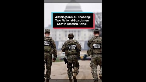 Washington D.C. Shooting: Two National Guardsmen Shot Ambush Attack