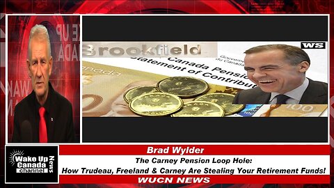 WUCN-Epi#492-The Carney Pension Loop Hole: How Trudeau, Freeland and Carney are stealing you retire