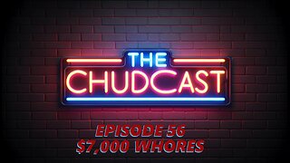 Chudcast 56: $7,000 Whores