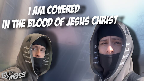 COVERED IN THE BLOOD OF JESUS CHRIST