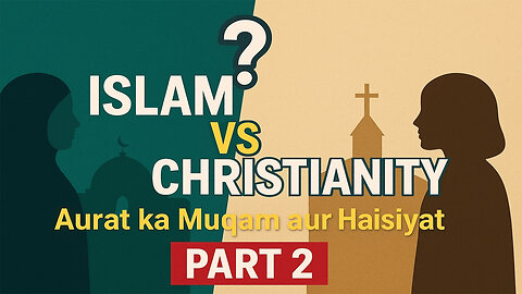 Islam vs Christianity | Aurat ka Muqam aur Haisiyat Part 2