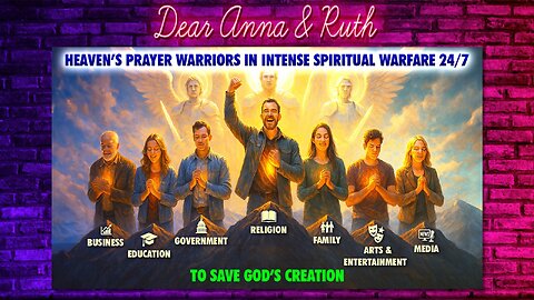 Dear Anna & Ruth: Heaven’s Prayer Warriors in Intense Spiritual Warfare 24/7