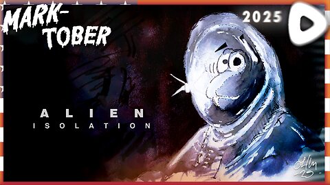 🟠 10-01-25 ||||| MarkTober: Commence ||||| Alien Isolation (2014)