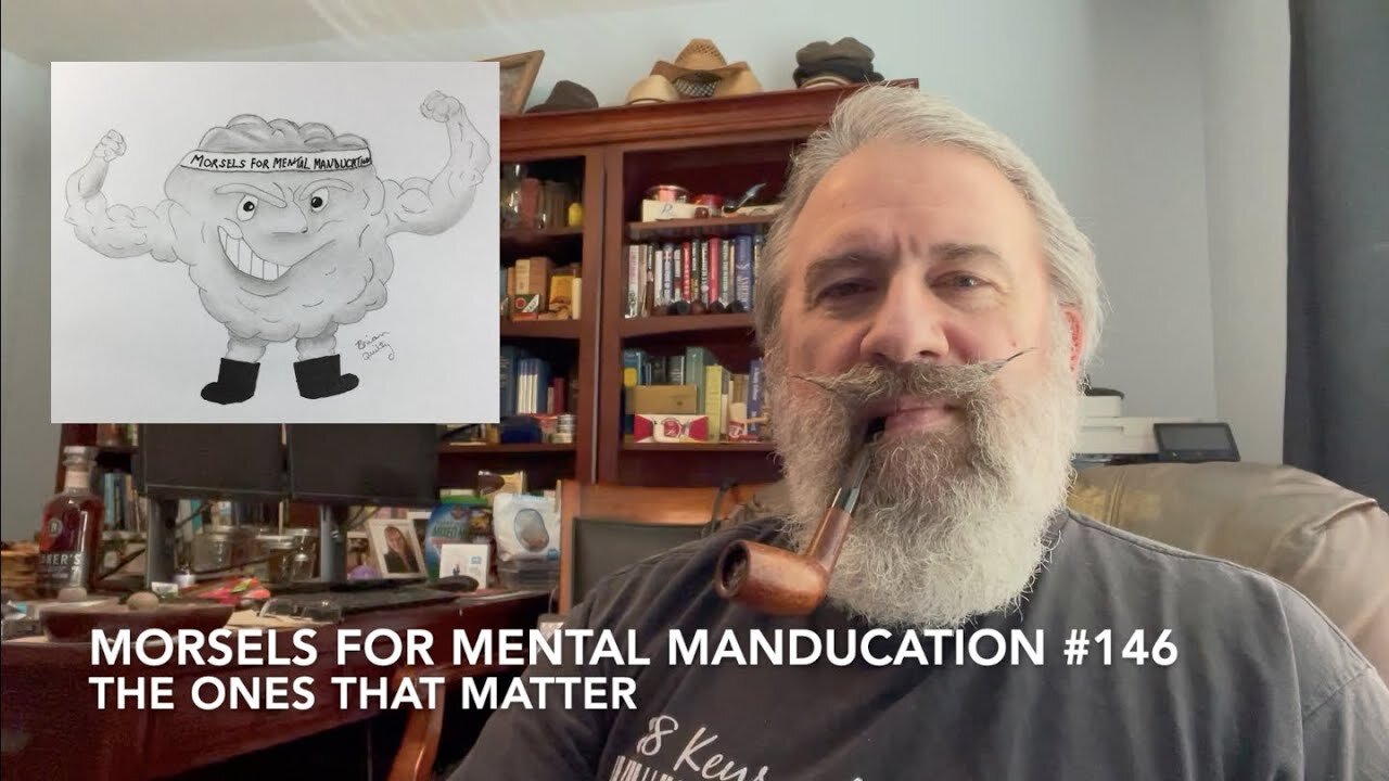 Morsels For Mental Manducation #146—The Ones That Matter