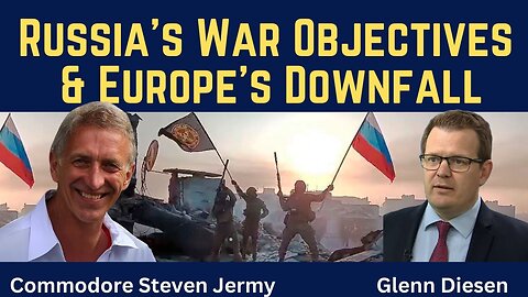 Steven Jermy: Russia's War Objectives & Europe's Downfall