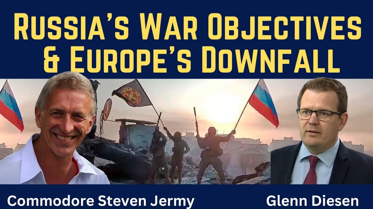 Steven Jermy: Russia's War Objectives & Europe's Downfall