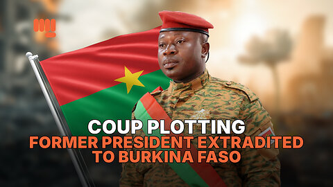 COUP PLOTTING FORMER PRESIDENT EXTRADITED TO BURKINA FASO