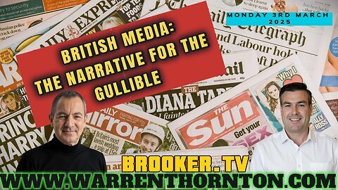 BRITISH MEDIA: THE NARRATIVE FOR THE GULLIBLE WITH WARREN THORNTON & PAUL BROOKER