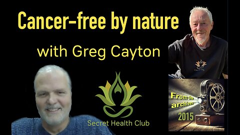 Cancer-free by nature! with Greg Cayton and Clive de Carle