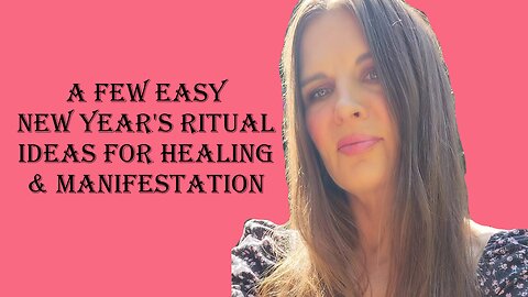 A Few Easy New Year's Ritual Ideas For Healing & Manifestation