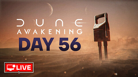 🔴 LIVE - THE DUNES DEMAND CONTENT - DUNE AWAKENING DAY 56