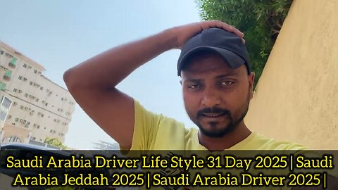 Saudi Arabia Driver Life Style 31 Day 2025 | Saudi Arabia Jeddah 2025 | Saudi Arabia Driver 2025 |
