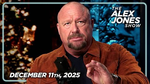 The Alex Jones Show December 11th, 2025
