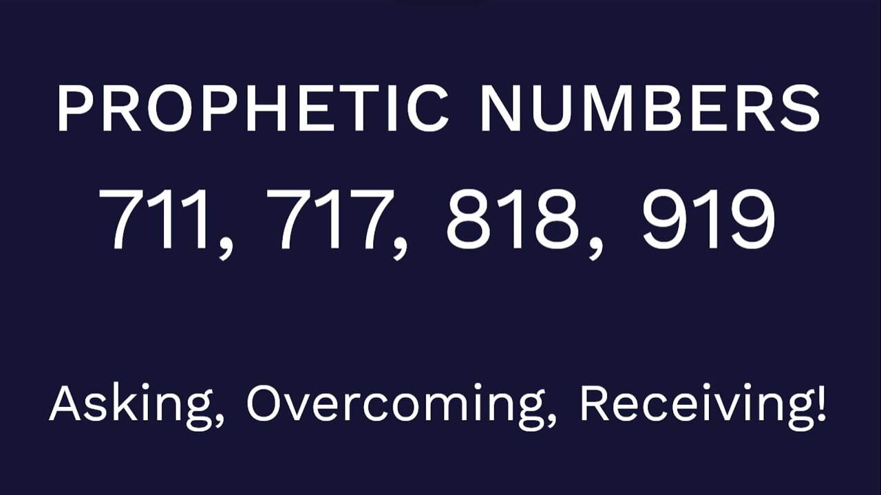 Prophetic Numbers: 711, 717, 818, 919 - Asking, Overcoming, Receiving!