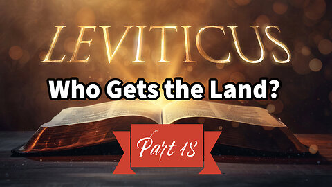 Who Gets the Land? (Leviticus Series Part 18)