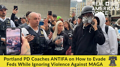Portland PD Coaches ANTIFA on How to Evade Feds While Ignoring Violence Against MAGA