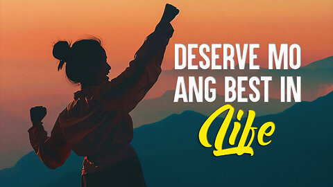 Deserve Mo ang Best in Life