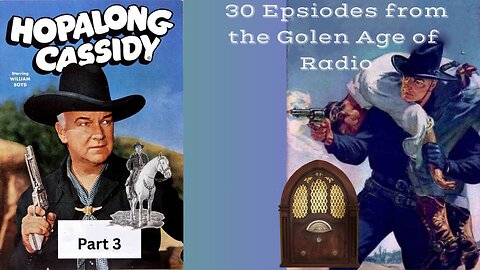 Hopalong Cassidy: Part 3. 30 Episodes from Radio's Golden Age