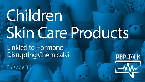 PEP Talk - Episode 38 - Children Skin Care Products