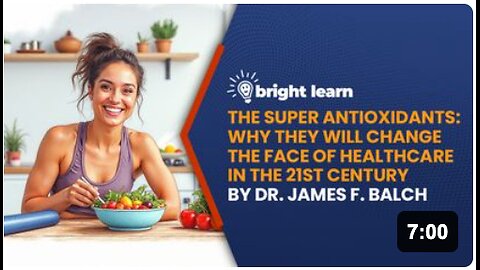 BrightLearn - The Super Anti-oxidants: Why They Will Change the Face of Healthcare in the 21st Century by Dr. James F. Balch
			