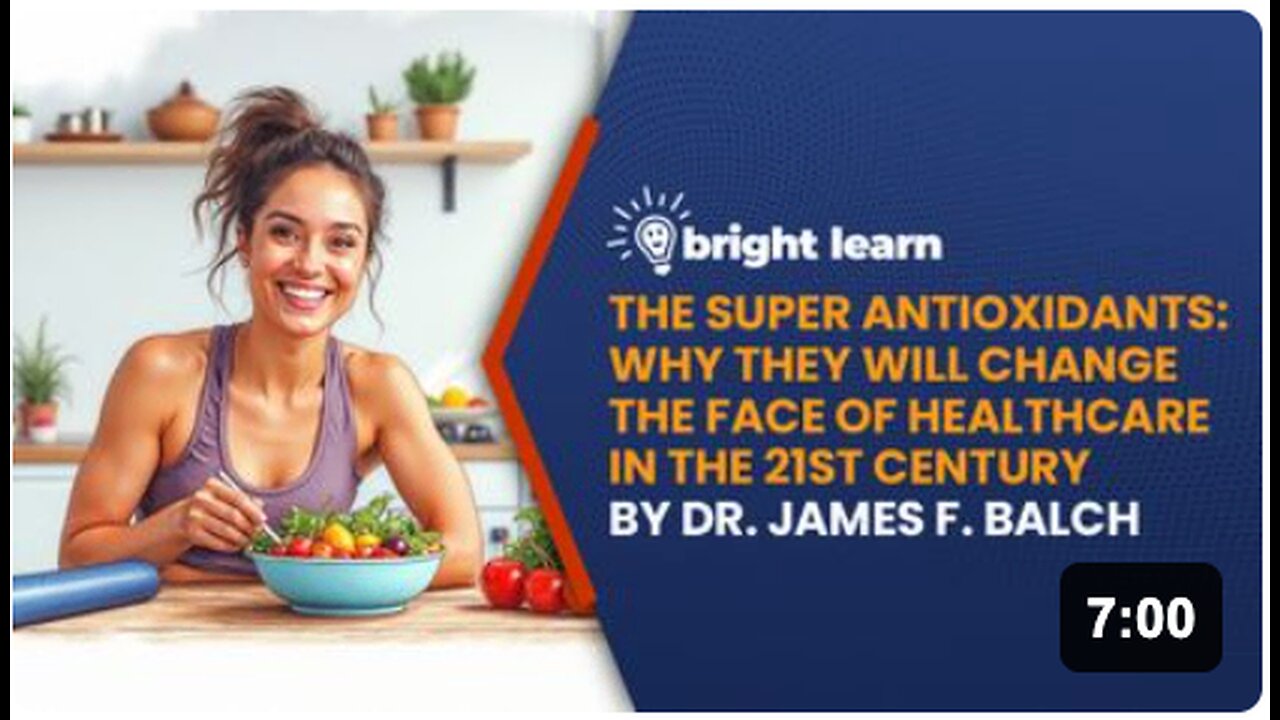 BrightLearn - The Super Anti-oxidants: Why They Will Change the Face of Healthcare in the 21st Century by Dr. James F. Balch