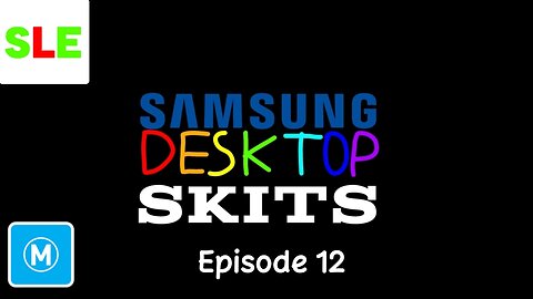 Samsung Desktop Skits - Episode 12