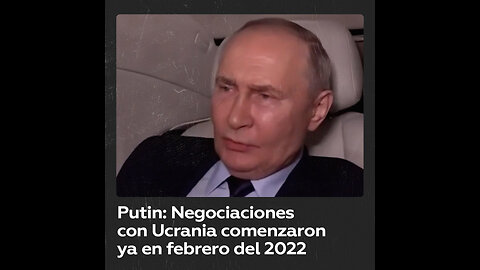 Putin: Negociaciones con Ucrania comenzaron ya en febrero del 2022