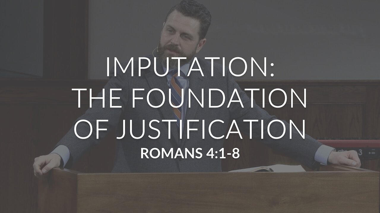 Imputation: The Foundation Of Justification (Romans 4:1-8)