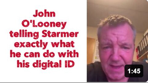 John O'Looney telling Starmer exactly what he can do with his digital ID.