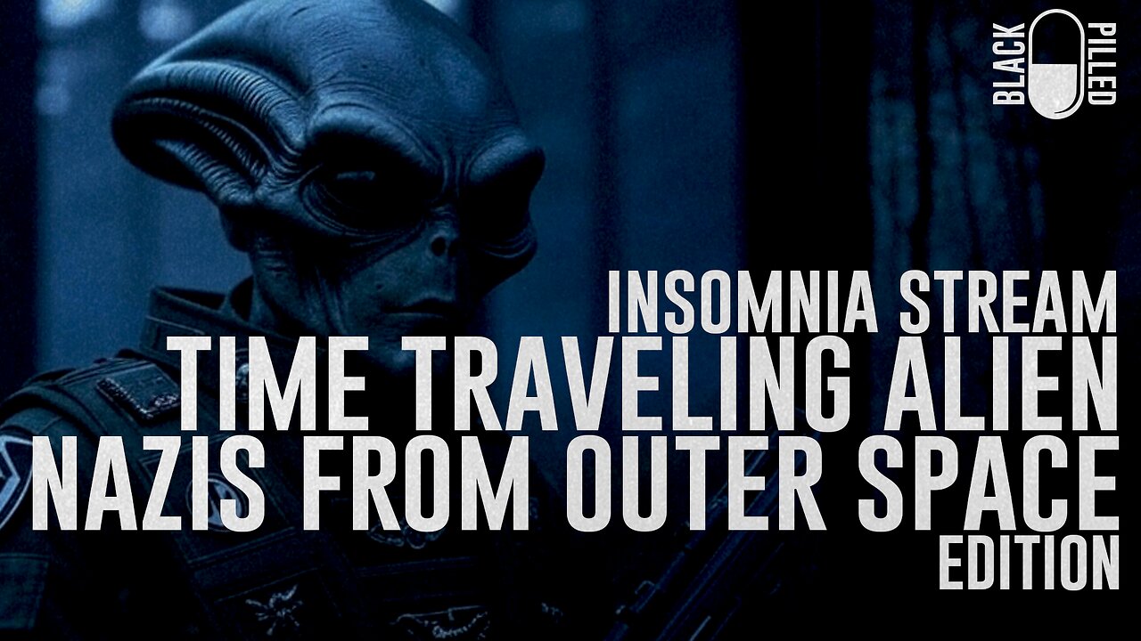 INSOMNIA STREAM: TIME TRAVELING ALIEN NAZIS FROM OUTER SPACE