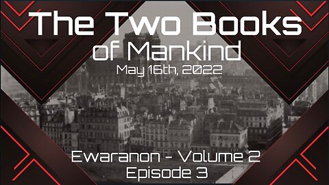 Phil Godlewski: The Two Books of Mankind - Ewaranon, Vol. 2 Episode 3 - May 16th, 2022
