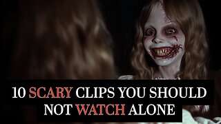 10 scary clips you should not watch alone