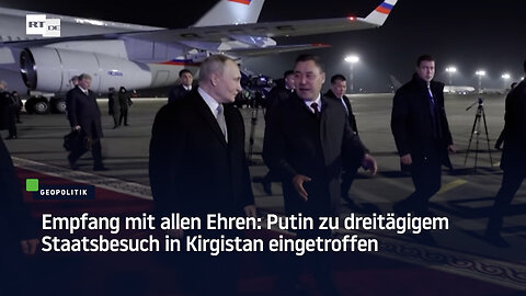 Empfang mit allen Ehren: Putin zu dreitätigem Staatsbesuch in Kirgistan eingetroffen