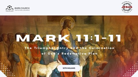 Gospel of Mark - The Triumphal Entry and the Culmination of God’s Redemptive Plan