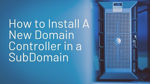 How to Install A New Domain Controller In A Sub Domain