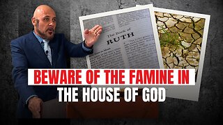BEWARE OF THE FAMINE IN THE HOUSE OF GOD