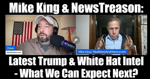 Mike King & NewsTreason: Latest Trump & White Hat Intel - What We Can Expect Next?