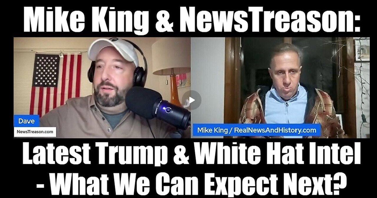 Mike King & NewsTreason: Latest Trump & White Hat Intel - What We Can Expect Next?