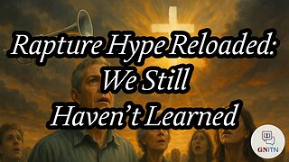 GNITN Weekday Update Episode 1047 - Rapture Hype Reloaded: We Still Haven’t Learned