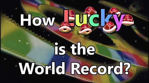 How Lucky is the Mario Kart 64 World Record？ [HgsWoP5rqLA]