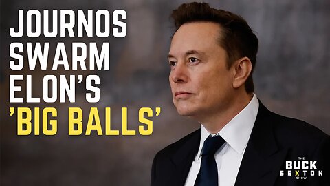 Journos Swarm Elon's 'Big Balls'