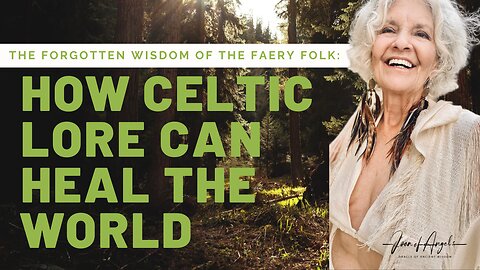 Episode 3: The Forgotten Wisdom of the Faery Folk: How Celtic Lore Can Heal the World