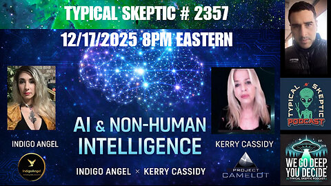 Indigo Angel & Kerry Cassidy – AI, Consciousness & Non-Human Intelligence - Typical Skeptic # 2357