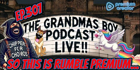 The Grandmas Boy Podcast EP.307-SO THIS IS RUMBLE PREMIUM....