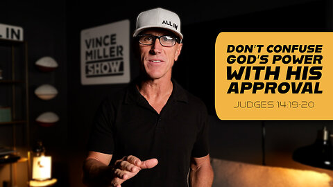 Don’t Confuse God’s Power with His Approval | Judges 14:19-20