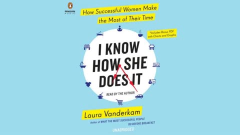 I Know How She Does It by Laura Vanderkam | Summary