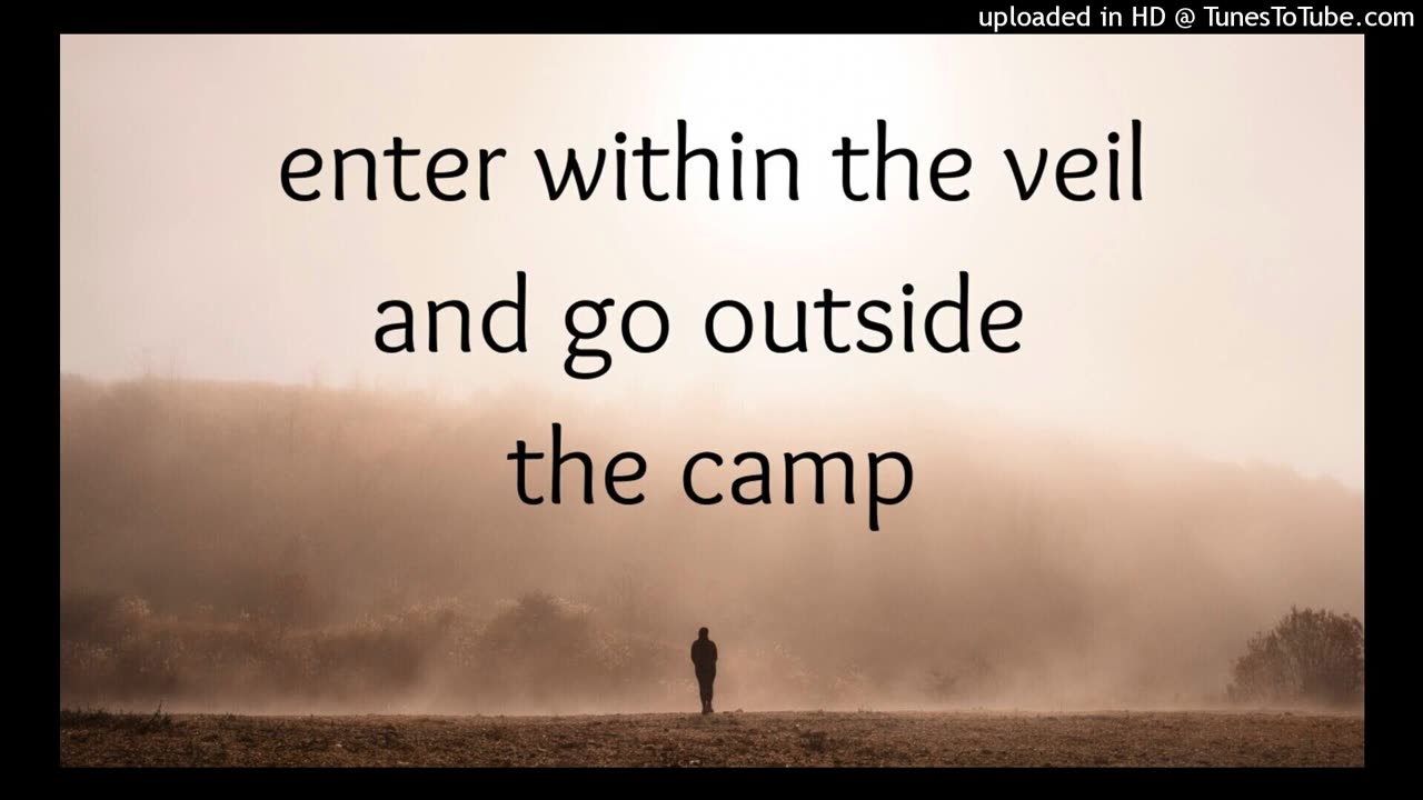 enter within the veil and go outside the camp
