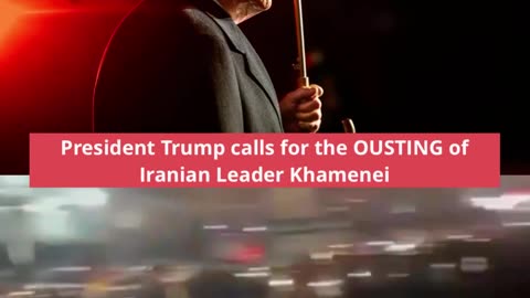 President Trump calls for the OUSTING of Iranian Leader Khamenei