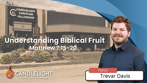 Wednesday Night - Understanding Biblical Fruit with Pastor Trevar Davis